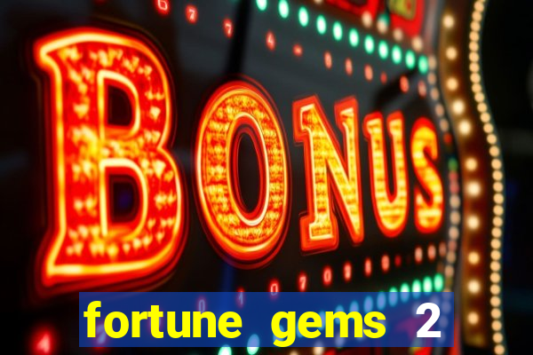 fortune gems 2 melhor horário para jogar